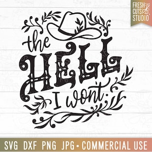 The Hell I Won't SVG, citation drôle de cow-boy, dicton western svg, chapeau de cowboy, svg cow-girl impertinent, sarcastique, svg country, design par sublimation
