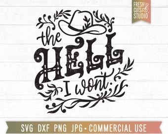 The Hell I Won't SVG, Funny Cowboy Quote, Western Saying svg, Cowboy Hat, Sassy Cowgirl svg, Sarcastic, Country svg, Sublimation Design
