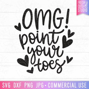 OMG Point Your Toes svg lustiges Zitat geschnitten Datei für Cricut, Silhouette, Hand beschriftet, sarkastisch svg, lustiges Tanz Design, Tanz Mama PNG, dxf