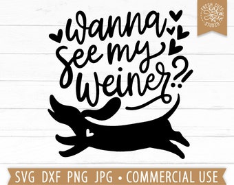 Weiner Dog SVG Cut File, Funny Dog Quotes, Dachshund SVG, Wanna See My Weiner, Dog Lover svg, Dog Mom svg, Dachshund Mom png dxf jpg
