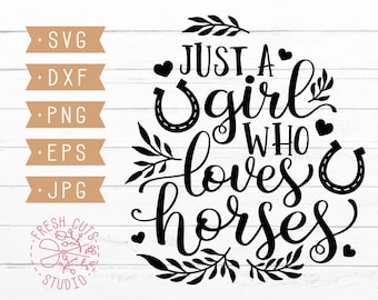 Horse SVG Saying, Just a Girl Who Loves Horses SVG, Horse Lover svg, Horseshoe svg, Horse Girl Svg, Farm Life, Cricut Silhouette, jpg png
