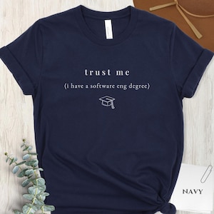 Trust Me I Have A Software Eng Degree Shirt, Funny Shirt Gift, Sarcastic Quote Tee, Software Engineering Student Gift, Tech Humor, Grad Gift