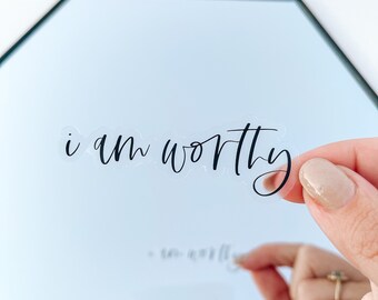 I am Worthy | Clear Vinyl Sticker, Affirmation Sticker, Christian Sticker, Laptop Sticker, Mirror Sticker, Car Sticker, Die Cut