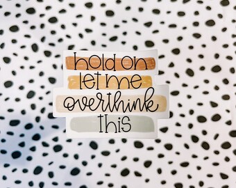 Hold On Let Me Overthink This | Vinyl Sticker, Funny Sticker, Feminine Sticker, Laptop, Mirror Sticker, Car Sticker, Die Cut