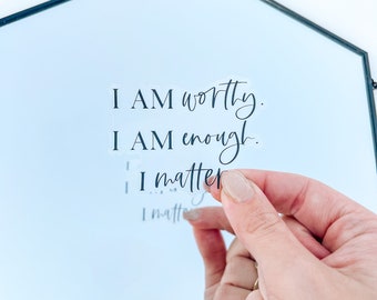 Worthy, Enough, Matter | Clear Vinyl Sticker, Affirmation Sticker, Christian Sticker, Laptop Sticker, Mirror Sticker, Car Sticker, Die Cut