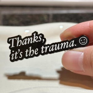 Thanks it’s the trauma quote enamel pin | mental health self care anxiety depression therapy