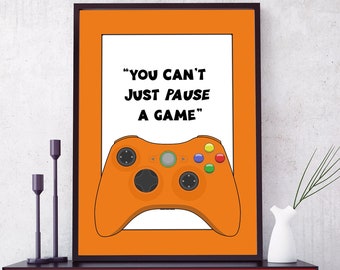 Você não pode simplesmente pausar um jogo Impressão de jogador - Várias cores e citações disponíveis - SEM QUADRO