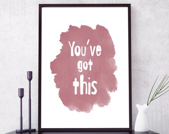 You've Got This PRINTABLE Wall Art - Motivational Print DIGITAL DOWNLOAD - Positivity Quote - Rose Gold Watercolor Inspirational Decor
