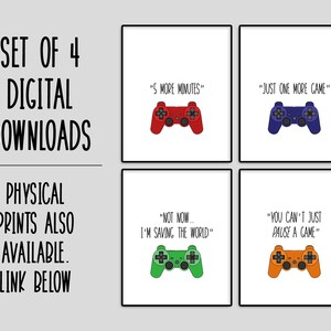 May include: Set of four digital downloads featuring illustrations of video game controllers with humorous gamer quotes. The quotes are "5 more minutes", "Just one more game", "Not now, I'm saving the world", and "You can't just pause a game".