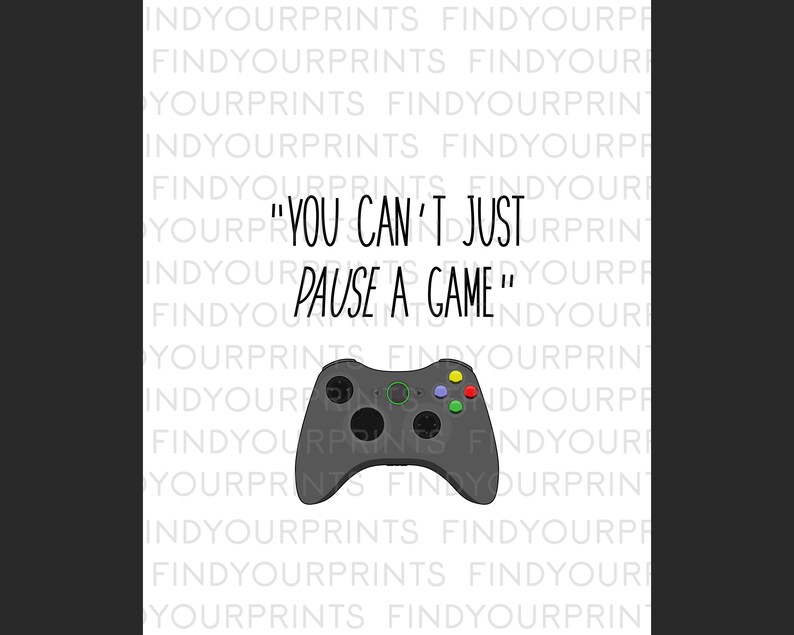 May include: A black and green video game controller with the text "You can't just pause a game" on a white background.
