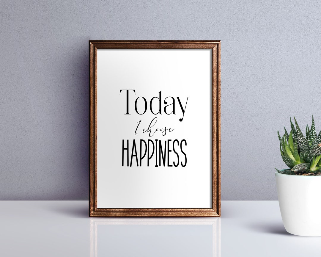 Today I Choose Happiness PRINTABLE Wall Art Motivating Print DIGITAL
