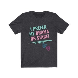 Preferisco il mio dramma sul palco THESPIAN Attrice teatrale Attore T-shirt a maniche corte in jersey unisex