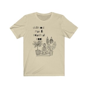 Chillin out Maxin & Relaxin All Cool Plant Unisex Jersey Short Sleeve Tee