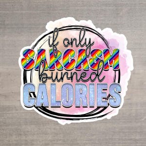Sarcasm Burns Calories&quot; Waterproof Sticker - Fun and Colorful Vinyl Decal