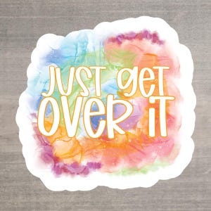 Colorful &quot;Just Get Over It&quot; Waterproof Sticker