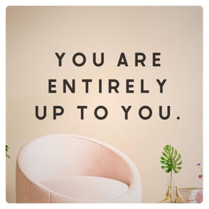 You Are Entirely Up to You Wall Decal - Motivational Inspirational Quote Sticker Vinyl Art Gym, Office, Affirmation Positive Decor Removable