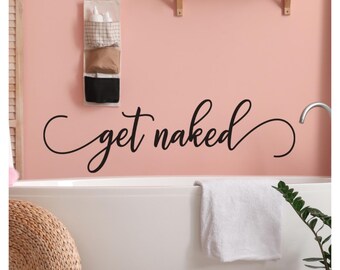 Get Naked Wall Decal - Funny Bathroom Quote Sticker for Home, Shower, or Bathtub Decor