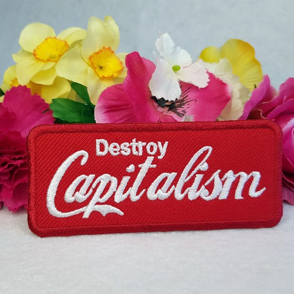 Destroy Capitalism embroidered patch. Iron On, Velcro or Sew On options!