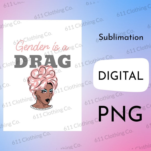 Gender is A Drag, Drag Queen Clothing, Alphabet Mafia, LGBTQ+ Love is Love, Shirt Design - Digital Download File Only - PNG For Sublimation