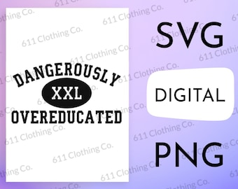 Dangerously Overeducated, Athletic Club Style Clothing Cut File Shirt Design - Digital Download File Only - SVG PNG for Circut or Silhouette