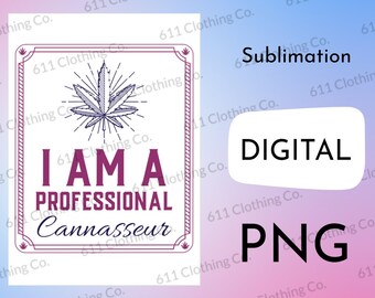 I Am a Professional Cannaseur, Adult Clothing, Smoking Shirt Design - Digital Download File Only - PNG For Sublimation