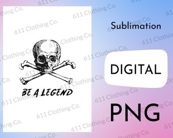 Be a Legend, Skull and Crossbones, Prate Style Shirt Design - Digital Download File Only - PNG For Sublimation