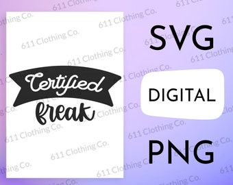 Certified Freak, Song Lyrics, Officially Clothing Cut File Shirt Design - Digital Download File Only - SVG PNG for Circut or Silhouette