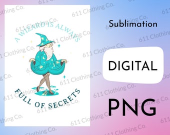 A Wizard Is Always Full of Secrets Shirt Design - Digital Download File Only - PNG For Sublimation