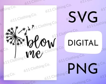 Blow Me, Sassy Dandelion, Sarcastic Person Clothing Cut File Shirt Design - Digital Download File Only - SVG PNG for Circut or Silhouette