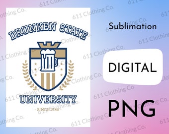 Drunken State University, Drinking School, Party School, Shirt Design - Digital Download File Only - PNG For Sublimation