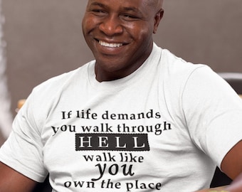 Gift For Him Her Them Southern Saying Unisex Graphic Tee If Life Demands You Walk Through Hell Walk Like You Own the Place