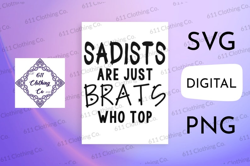 Sadists are Brats Who Top, BDsM & Kink Role Clothing Cut File Shirt Design Digital Download File Only SVG PNG for Circut or Silhouette image 1