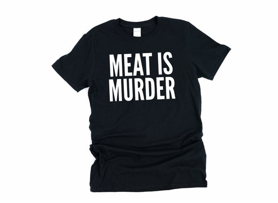Meat Is Murder, Vegan Shirt, Meat Is Murder Shirt, Vegetarian Shirt, Vegan T Shirt, Meat, Is, Murder, Animal Rights Shirt, Plant Based Shirt