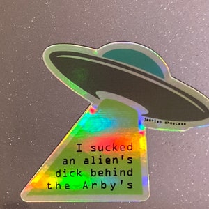 I sucked an alien's dick behind the Arby's holo sticker