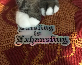 Existing is Exhausting holo sticker