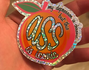 My Depression Is Chronic But This Ass Is Iconic holo glitter sticker