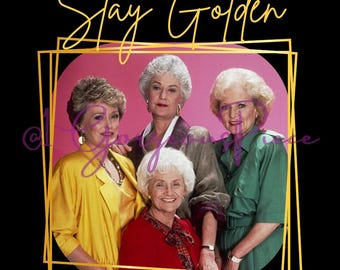 Golden Girls PNG: Stay Golden T-Shirt File (Digital Download)