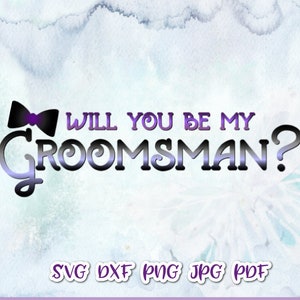 Bachelor SVG Files for Cricut Sayings Will You be My Groomsman Proposal Card Team Groom Party Sign Word Cut Print Wedding Bridal Sublimation