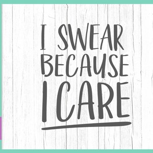 Sarkastische SVG Dateien für Cricut Sprüche I Swear Because I Care Lustige Sprüche Sign T-Tasse Tasse Laptop Büro Wort Buchstaben Silhouette Cut