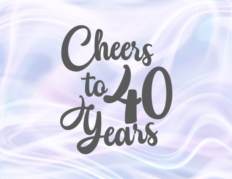 40th Birthday SVG Files for Cricut Sayings Cheers to 40 ...