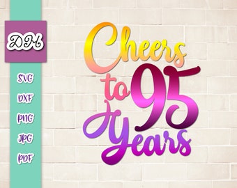 95th Birthday SVG Files for Cricut Sayings Cheers to 95 Years Old Funny Fifth Anniversary Letter Ninety Five Sign Word Cut Print Sublimation