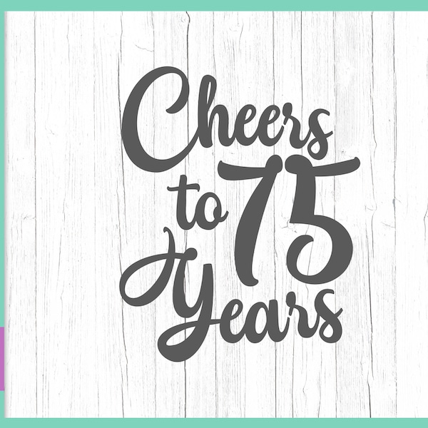 75th Birthday SVG Files for Cricut Saying Cheers Seventy Five Years Anniversary Invitation Wine Glass Letter Favor Sign Silhouette Laser Cut