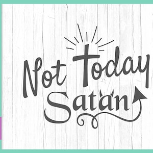 Inspirierende SVG Datei für Cricut Spruch Not Today Satan SVG Lustiges Zitat T Faith Sign Christian Word Letter Christian Kreuz Silhouette Cut