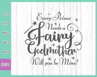 Fairy Godmother SVG Files for Cricut Proposal Saying Every Prince Needs a Fairy God Mother Will You be Mine Baptism Christening Sign Quote