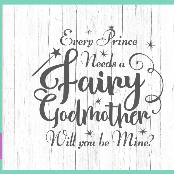 Fairy Godmother SVG Files for Cricut Proposal Saying Every Prince Needs a Fairy God Mother Will You be Mine Baptism Christening Sign Quote