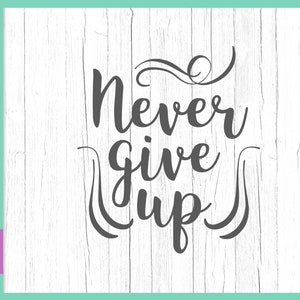 Archivos SVG inspiradores para refranes de Cricut Nunca te rindas SVG Alentar Cita de guardería Signo motivacional Carta de mano Word Print Silueta Corte