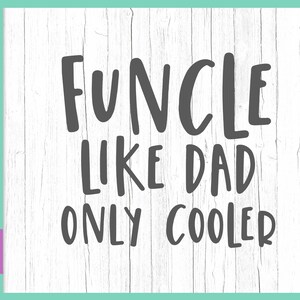 Tío divertido archivos SVG para Cricut Dichos Funcle Like Dad Only Cooler SVG Sarcástica Familia Citas Signos Tee Letter Cut Print Word Silhouette