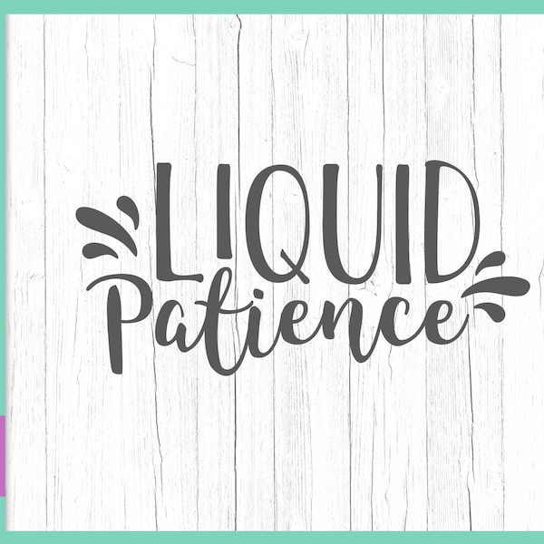 Wine SVG File for Cricut Saying Liquid Patience SVG Funny Quote Drink Sarcastic Sign Alcohol Lover Glass Mug Cup Tumbler Word Silhouette Cut