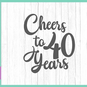 40. Geburtstag SVG Dateien für Cricut Sprüche Cheers to 40 Years Her Him Einladungsbuchstabe Vierzig Zelebrieren Zeichen Wort Druck Silhouette Cut