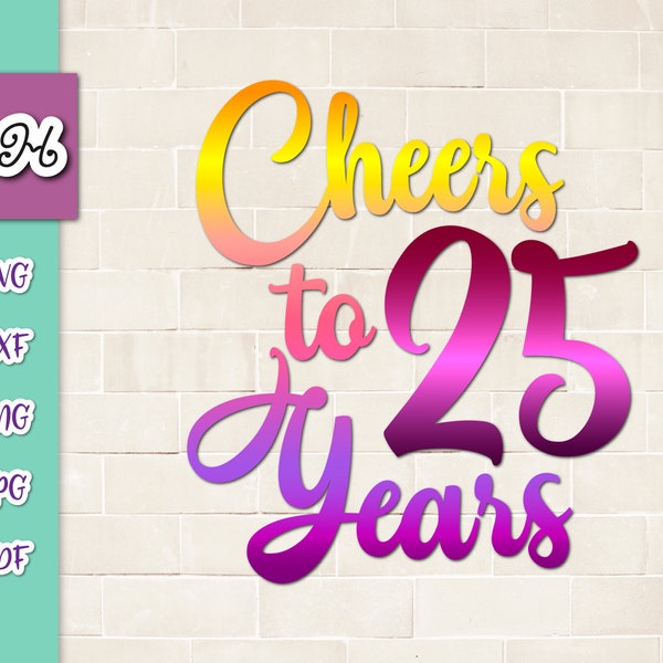 25th Birthday SVG Files for Cricut Saying Cheers to 25 Year Old Funny Wedding Anniversary Letter Twenty Five Sign Word Cut Print Sublimation